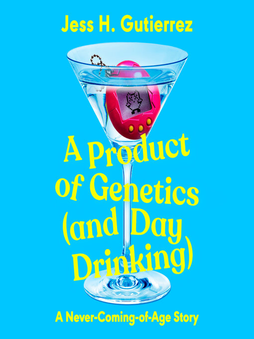 Title details for A Product of Genetics (and Day Drinking) by Jess H. Gutierrez - Available